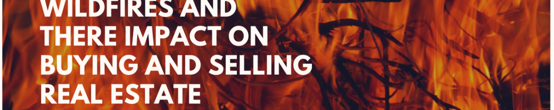 Wildfires:  Impact on Buying and Selling Real Estate